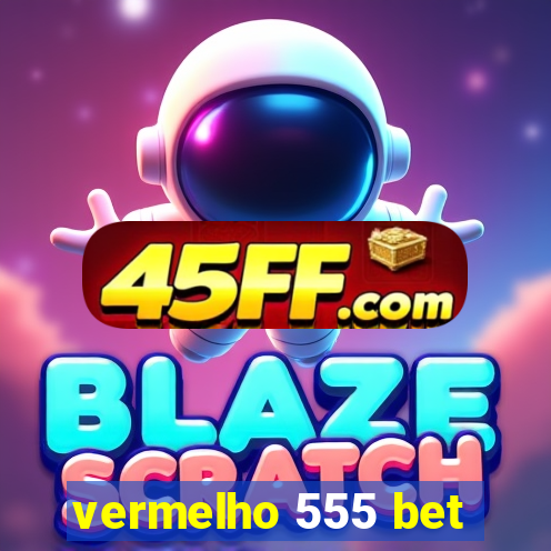 vermelho 555 bet